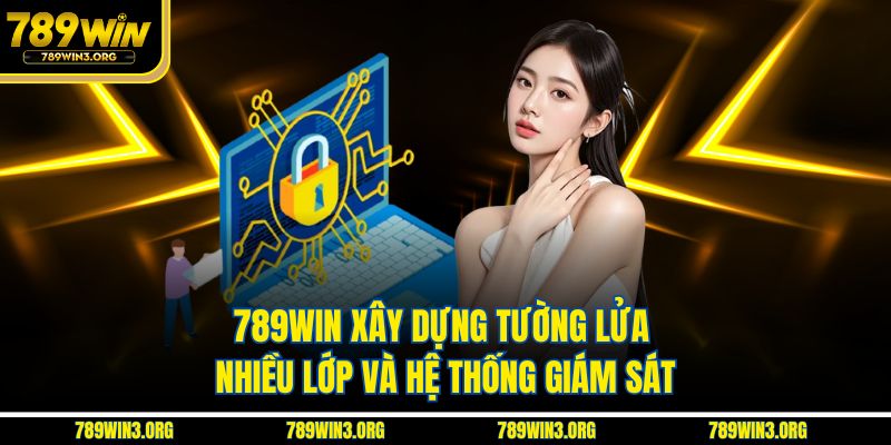 789Win xây dựng tường lửa nhiều lớp và hệ thống giám sát