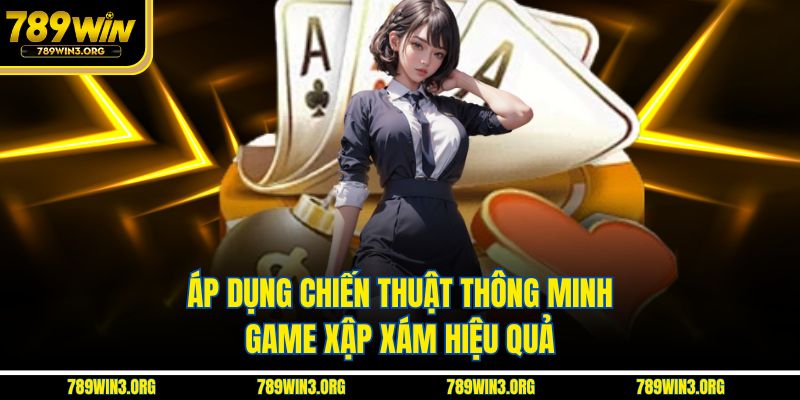 Áp dụng chiến thuật thông minh game xập xám hiệu quả