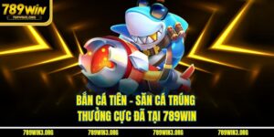 Bắn Cá Tiên - Săn Cá Trúng Thưởng Cực Đã Tại 789Win