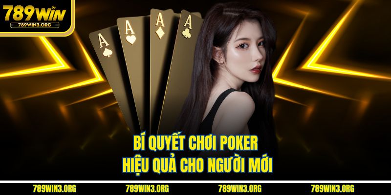 Bí quyết chơi poker hiệu quả cho người mới