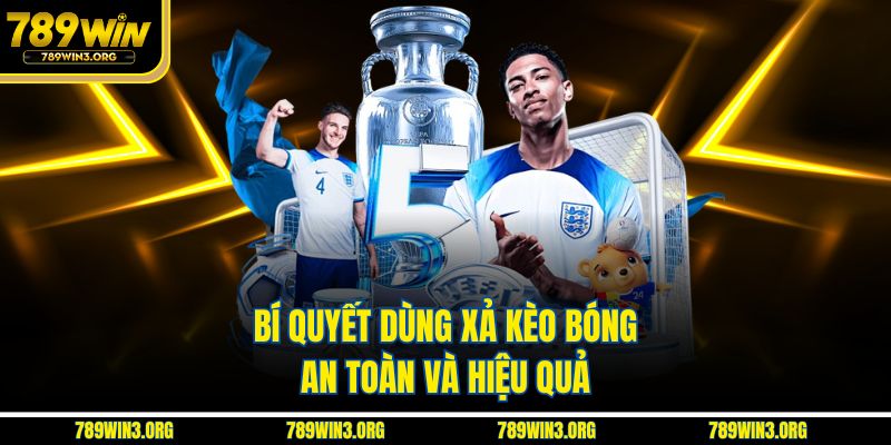 Bí quyết dùng xả kèo bóng an toàn và hiệu quả