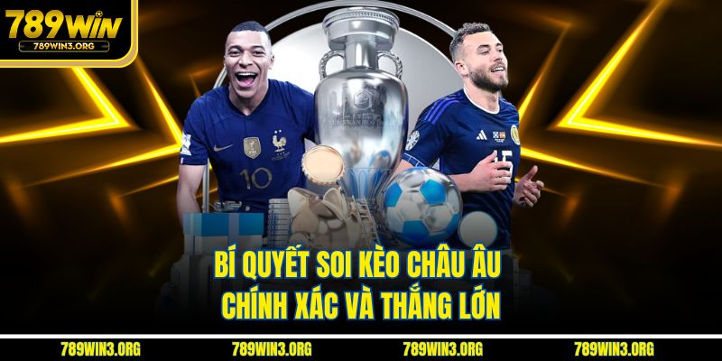 Bí quyết soi kèo châu Âu chính xác và thắng lớn