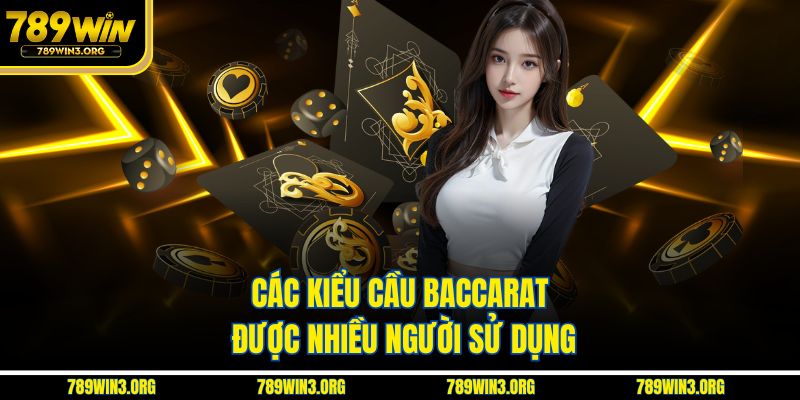 Các kiểu cầu baccarat được nhiều người sử dụng
