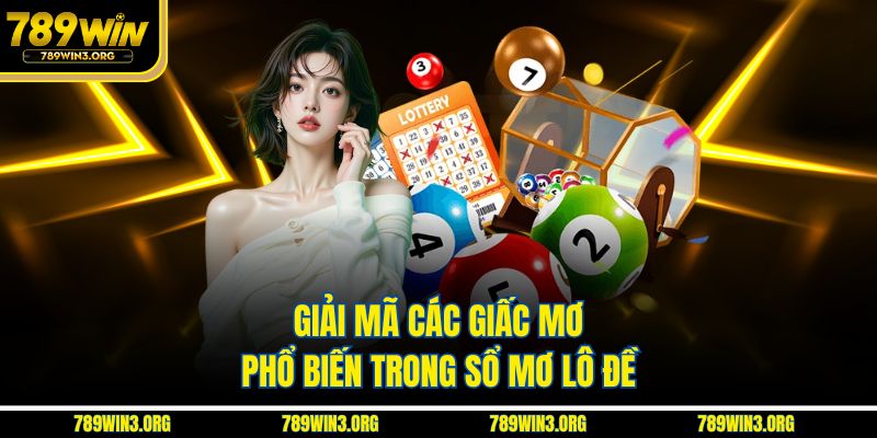 Giải mã các giấc mơ phổ biến trong sổ mơ lô đề