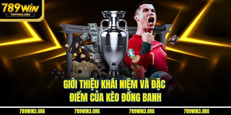 Giới thiệu khái niệm và đặc điểm của kèo đồng banh