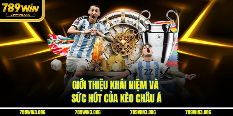 Giới thiệu khái niệm và sức hút của kèo châu Á