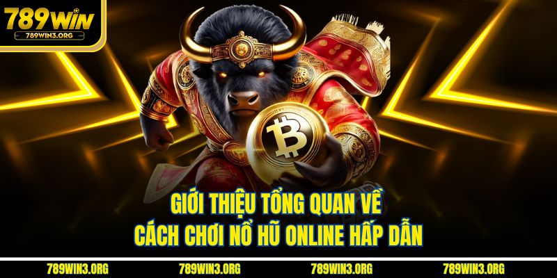 Giới thiệu tổng quan về cách chơi nổ hũ online hấp dẫn