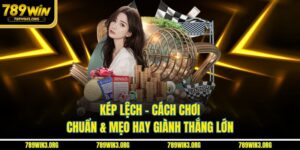 Kép Lệch - Cách Chơi Chuẩn & Mẹo Hay Giành Thắng Lớn