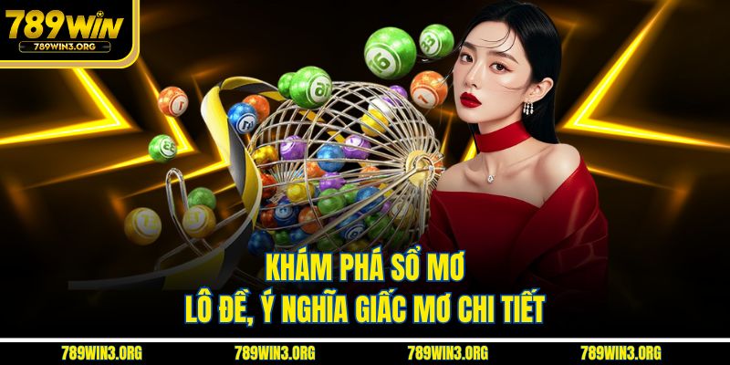 Khám phá sổ mơ lô đề, ý nghĩa giấc mơ chi tiết