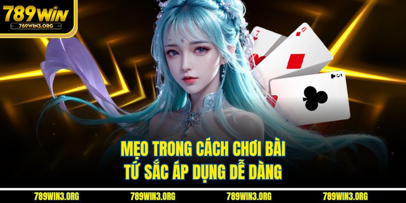 Mẹo trong cách chơi bài tứ sắc áp dụng dễ dàng