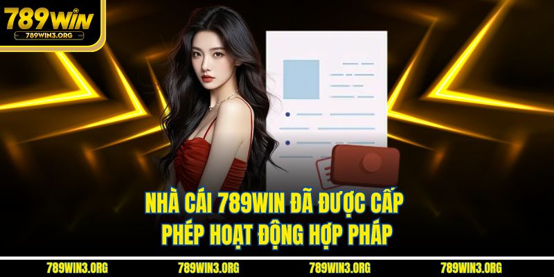 Nhà cái 789Win đã được cấp phép hoạt động hợp pháp