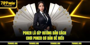 Poker Là Gì? Hướng Dẫn Cách Chơi Poker Cho Người Mới