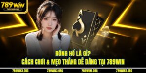 Rồng Hổ Là Gì? Cách Chơi & Mẹo Thắng Dễ Dàng Tại 789Win