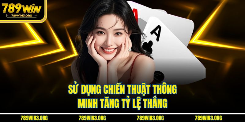 Sử dụng chiến thuật thông minh tăng tỷ lệ thắng