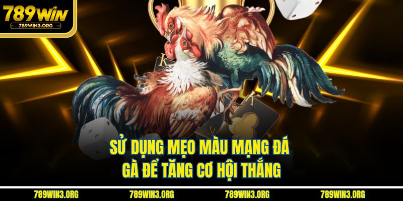 Sử dụng mẹo màu mạng đá gà để tăng cơ hội thắng