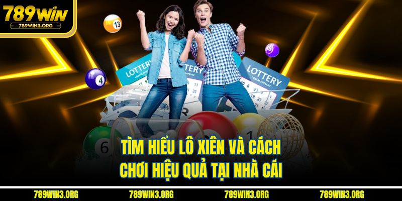 Tìm hiểu lô xiên và cách chơi hiệu quả tại nhà cái