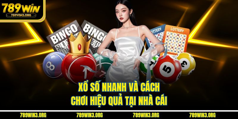 Xổ số nhanh và cách chơi hiệu quả tại nhà cái